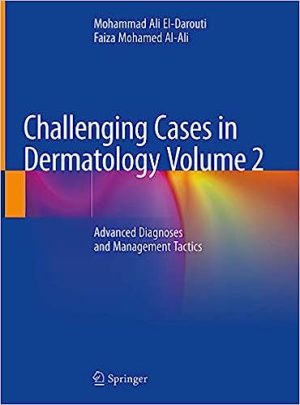 Challenging Cases in Dermatology Volume 2 Advanced Diagnoses and Management Tactics