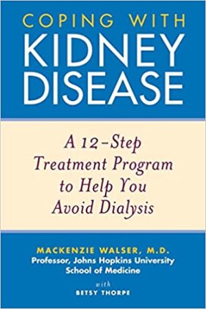Coping with Kidney Disease A 12 Step Treatment Program to Help You Avoid Dialysis