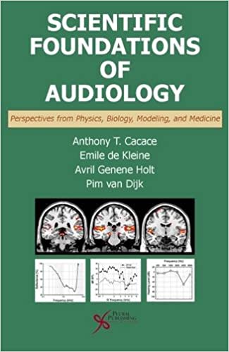 Scientific Foundations of Audiology Perspectives from Physics Biology Modeling and Medicine