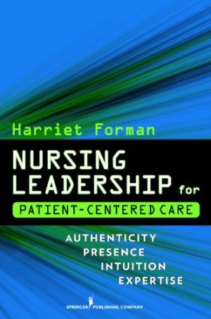 Nursing Leadership for Patient Centered Care Authenticity Presence Intuition Expertise