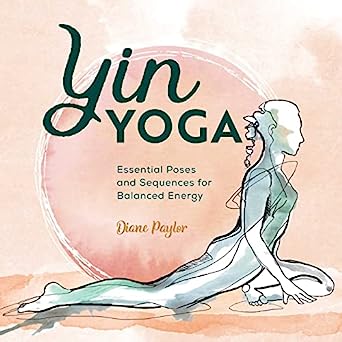 Yin Yoga Essential Poses and Sequences for Balanced Energy