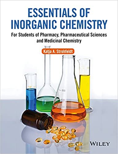 Essentials of Inorganic Chemistry For Students of Pharmacy Pharmaceutical Sciences and Medicinal Chemistry
