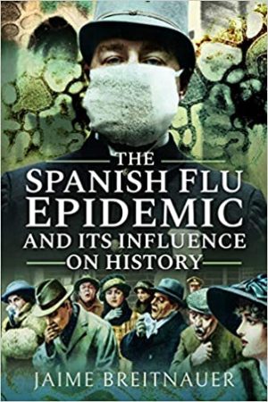 The Spanish Flu Epidemic and Its Influence on History