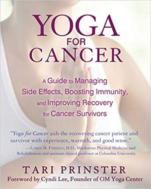 Yoga for Cancer A Guide to Managing Side Effects Boosting Immunity and Improving Recovery for Cancer Survivors