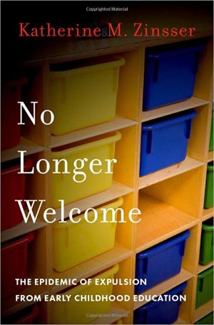 No Longer Welcome The Epidemic of Expulsion from Early Childhood Education