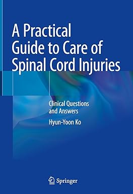 A Practical Guide to Care of Spinal Cord Injuries Clinical Questions and Answers