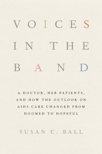 Voices in the Band A Doctor Her Patients and How the Outlook on AIDS Care Changed from Doomed to Hopeful