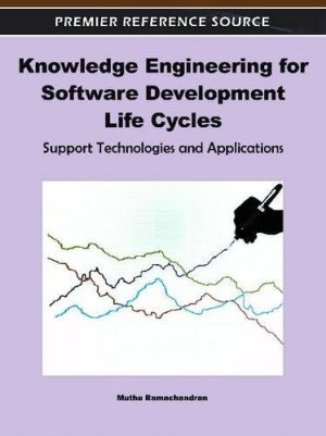 Knowledge Engineering for Software Development Life Cycles Support Technologies and Applications