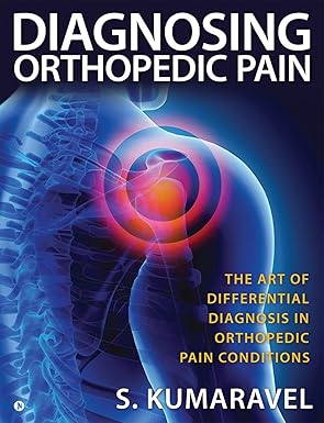 Diagnosing Orthopedic Pain The Art of Differential Diagnosis in Orthopedic Pain Conditions