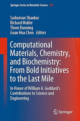 Computational Materials Chemistry and Biochemistry From Bold Initiatives to the Last Mile In Honor of William A Goddards Contributions to Science and Engineering