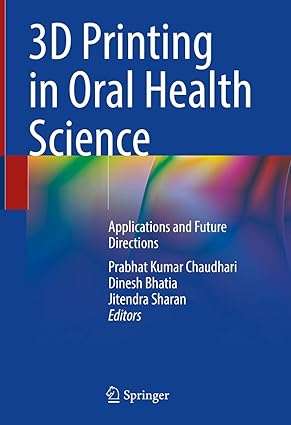 3D Printing in Oral Health Science Applications and Future Directions