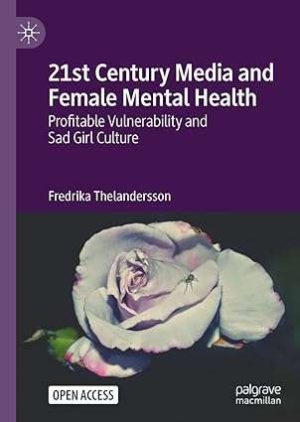 21st Century Media and Female Mental Health Profitable Vulnerability and Sad Girl Culture