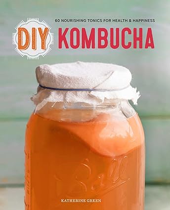 DIY Kombucha 60 Nourishing Tonics for Health & Happiness