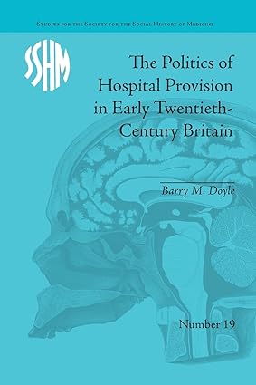 The Politics of Hospital Provision in Early Twentieth Century Britain