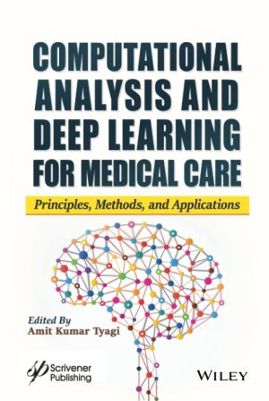 Computational Analysis and Deep Learning for Medical Care Principles Methods and Applications