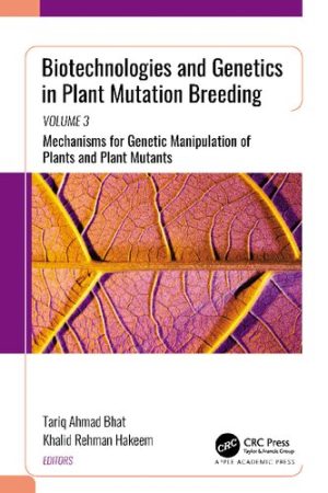 Biotechnologies and Genetics in Plant Mutation Breeding Volume 3 Mechanisms for Genetic Manipulation of Plants and Plant Mutants