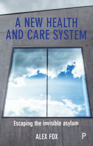 A New Health and Care System Escaping the Invisible Asylum