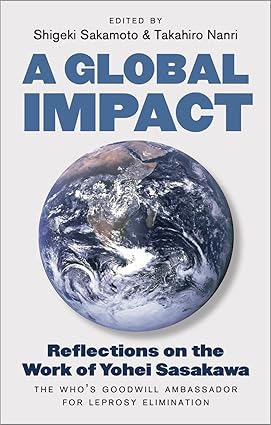 A Global Impact Reflections on the Work of Yohei Sasakawa the WHOs Goodwill Ambassador for Leprosy Elimination