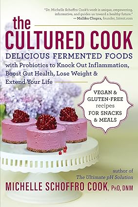 The Cultured Cook Delicious Fermented Foods with Probiotics to Knock Out Inflammation Boost Gut Health Lose Weight & Extend Your Life