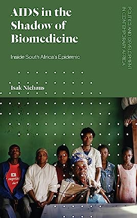 AIDS in the Shadow of Biomedicine Inside South Africas Epidemic