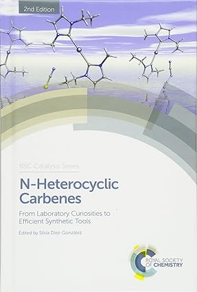 N Heterocyclic Carbenes From Laboratory Curiosities to Efficient Synthetic Tools 2nd Edition