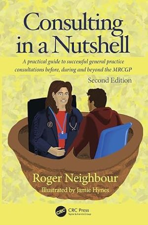 Consulting in a Nutshell A Practical Guide To Successful General Practice Consultations Before During And Beyond The MRCGP 2nd Edition