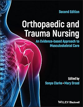 Orthopaedic and Trauma Nursing An Evidence based Approach to Musculoskeletal Care 2nd Edition