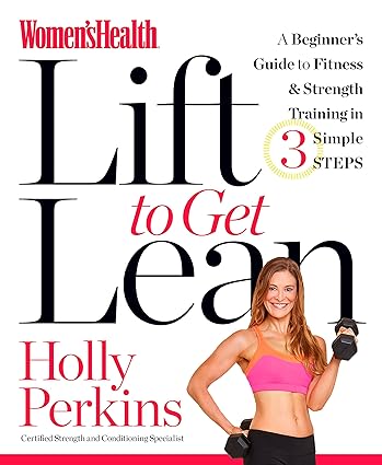 Womens Health Lift to Get Lean A Beginners Guide to Fitness & Strength Training in 3 Simple Steps