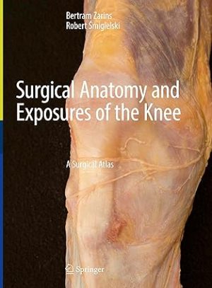 Surgical Anatomy and Exposures of the Knee A Surgical Atlas