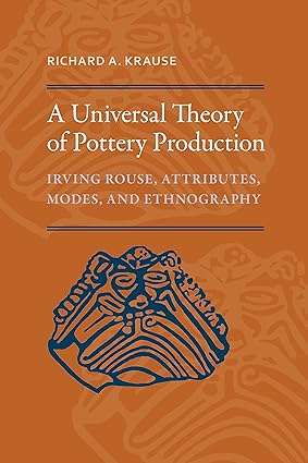 A Universal Theory of Pottery Production Irving Rouse Attributes Modes and Ethnography