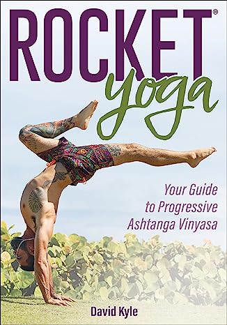 Rocket Yoga Your Guide to Progressive Ashtanga Vinyasa