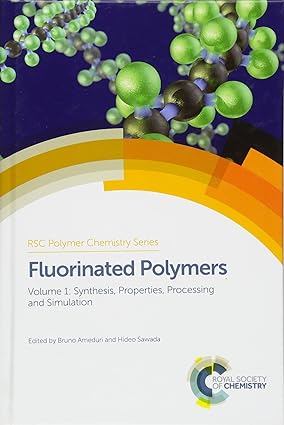 Fluorinated Polymers Volume 1 Synthesis Properties Processing and Simulation