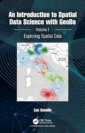 An Introduction to Spatial Data Science with GeoDa Volume 1 Exploring Spatial Data