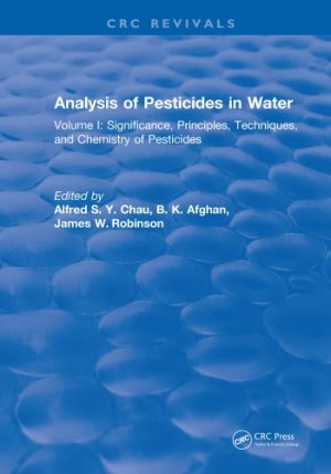 Analysis of Pesticides in Water Volume 1 Significance Principles Techniques and Chemistry of Pesticides