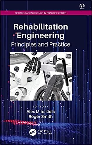 Rehabilitation Engineering Principles and Practice Rehabilitation Science in Practice Series