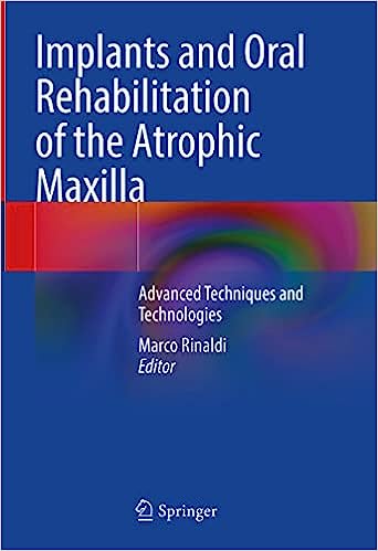 Implants and Oral Rehabilitation of the Atrophic Maxilla Advanced Techniques and Technologies