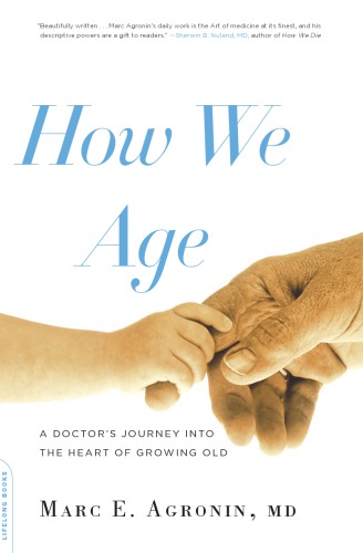 How We Age A Doctors Journey into the Heart of Growing Old