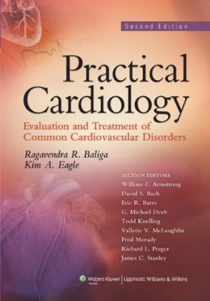 Practical Cardiology Evaluation and Treatment of Common Cardiovascular Disorders 2nd Ed