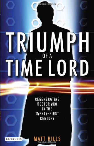 Triumph of a Time Lord Regenerating Doctor Who in the Twenty first Century