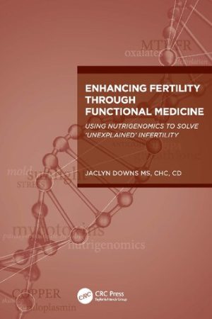 Enhancing Fertility through Functional Medicine Using Nutrigenomics to Solve Unexplained Infertility