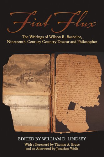 Fiat Flux The Writings of Wilson R Bachelor Nineteenth Century Country Doctor and Philosopher