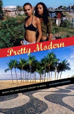 Pretty Modern Beauty Sex and Plastic Surgery in Brazil