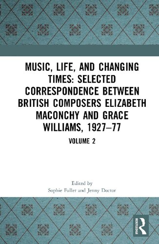 Music Life and Changing Times Selected Correspondence Between British Composers Elizabeth Maconchy and Grace Williams 1927 77 Volume 2