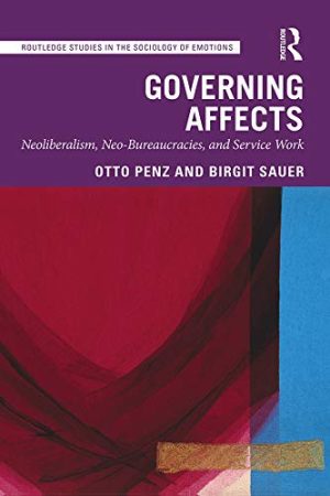 Governing Affects: Neoliberalism, Neo-Bureaucracies, and Service Work