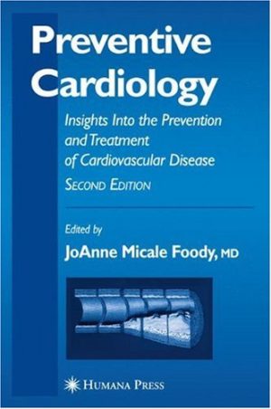 Preventive Cardiology Insights Into the Prevention and Treatment of Cardiovascular Disease 2nd Ed