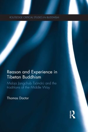 Reason and Experience in Tibetan Buddhism Mabja Jangchub Tsondru and the Traditions of the Middle Way