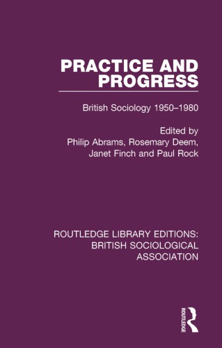 Practice and Progress British Sociology 1950 1980