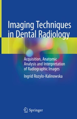 Imaging Techniques in Dental Radiology Acquisition Anatomic Analysis and Interpretation of Radiographic Images