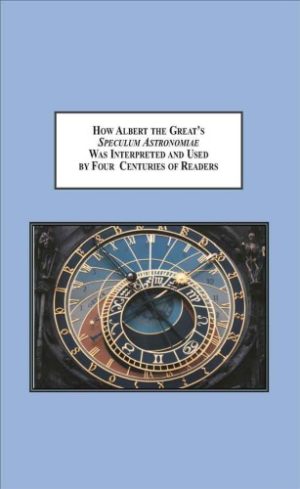 How Albert the Greats Speculum Astronomiae Was interpreted And Used By Four Centuries Of Readers