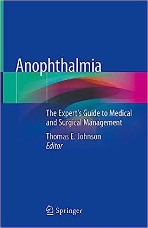 Anophthalmia The Experts Guide to Medical and Surgical Management